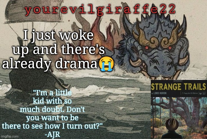 tf is going on now | I just woke up and there's already drama😭 | image tagged in yourevilgiraffe22 | made w/ Imgflip meme maker