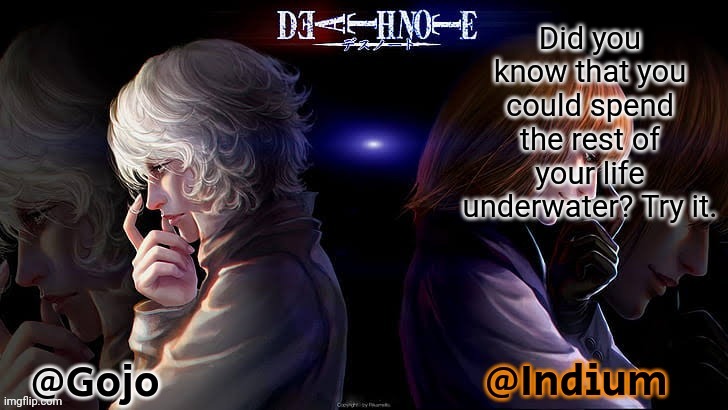 Don't actually try it btw | Did you know that you could spend the rest of your life underwater? Try it. | image tagged in gojo and indium death note announcement template | made w/ Imgflip meme maker