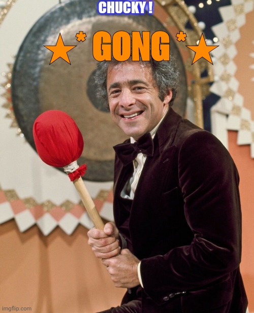 DAG GONG that !!! | CHUCKY ! ★* GONG *★ | image tagged in gong,barris,the gong show | made w/ Imgflip meme maker