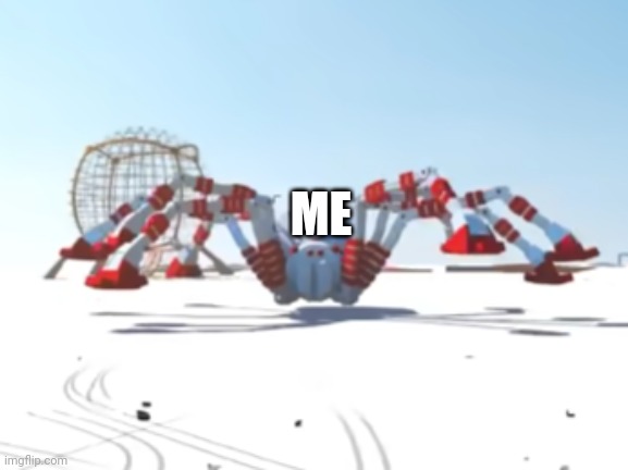 the giant enemy spider | ME | image tagged in the giant enemy spider | made w/ Imgflip meme maker