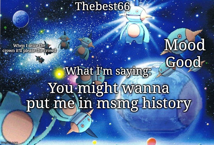 Marshtomp template thebest66 | Good; You might wanna put me in msmg history | image tagged in marshtomp template thebest66 | made w/ Imgflip meme maker