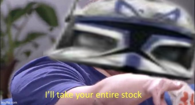 I'll take your entire stock | image tagged in i'll take your entire stock | made w/ Imgflip meme maker