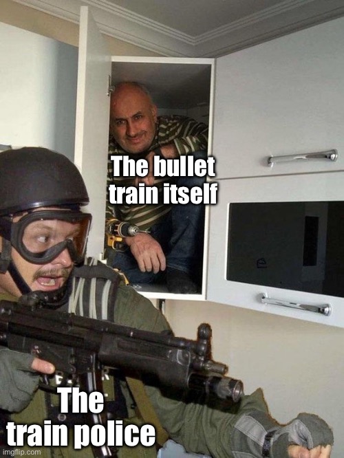 Man hiding in cubboard from SWAT template | The bullet train itself The train police | image tagged in man hiding in cubboard from swat template | made w/ Imgflip meme maker