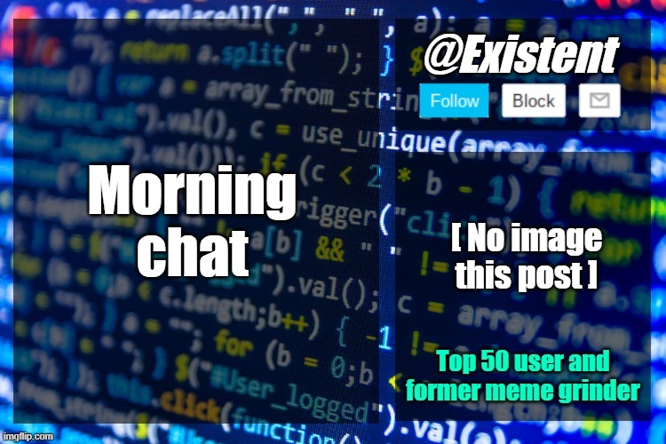 existent announcement temp | Morning chat | image tagged in existent announcement temp | made w/ Imgflip meme maker