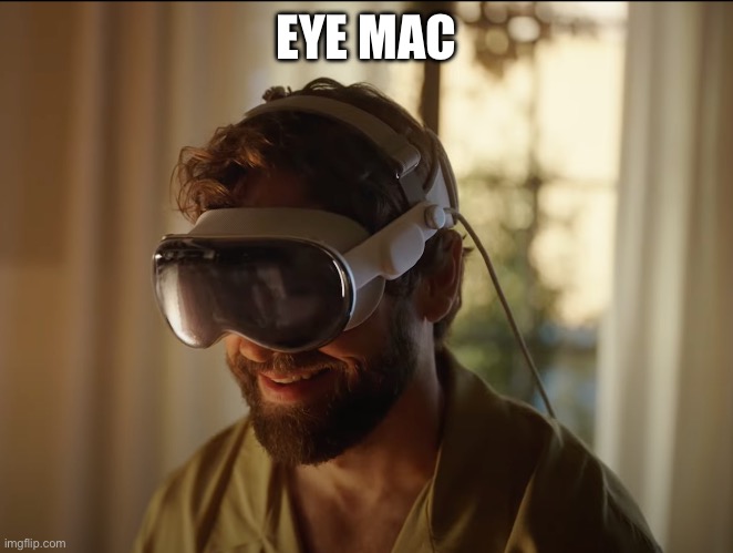 Apple eye mac | EYE MAC | image tagged in apple headset guy | made w/ Imgflip meme maker