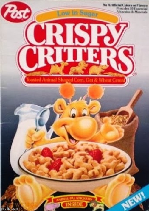 Crispy Critters | image tagged in crispy critters | made w/ Imgflip meme maker