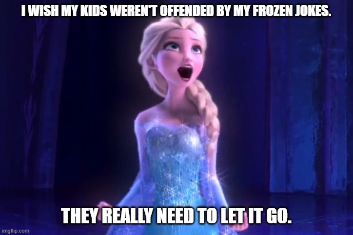 Daily Bad Dad Joke August 19, 2024 | I WISH MY KIDS WEREN'T OFFENDED BY MY FROZEN JOKES. THEY REALLY NEED TO LET IT GO. | image tagged in frozen elsa and michael jackson let it go | made w/ Imgflip meme maker