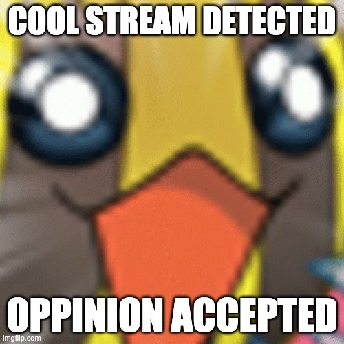 sunkern pog | COOL STREAM DETECTED; OPPINION ACCEPTED | image tagged in sunkern pog | made w/ Imgflip meme maker