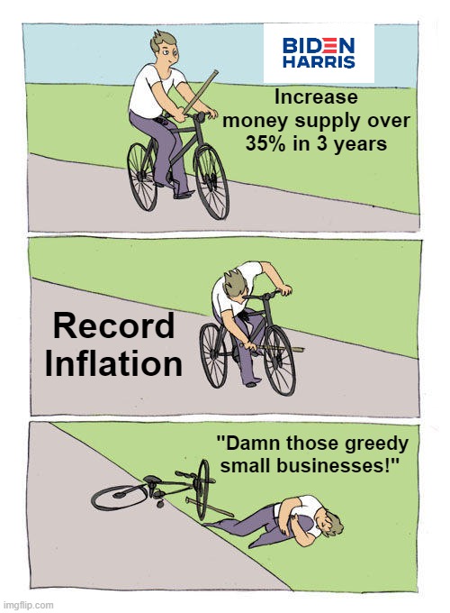 Bike Fall | Increase money supply over 35% in 3 years; Record Inflation; "Damn those greedy small businesses!" | image tagged in memes,bike fall | made w/ Imgflip meme maker