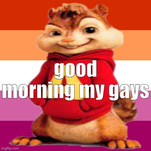 lesbian alvin pfp | good morning my gays | image tagged in lesbian alvin pfp | made w/ Imgflip meme maker