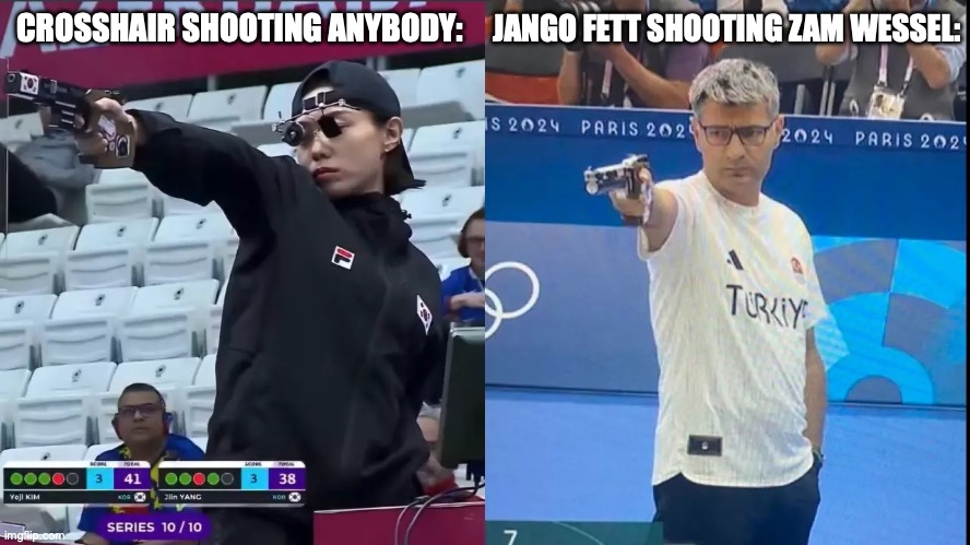 korea turkey olympic shooter | JANGO FETT SHOOTING ZAM WESSEL:; CROSSHAIR SHOOTING ANYBODY: | image tagged in korea turkey olympic shooter | made w/ Imgflip meme maker