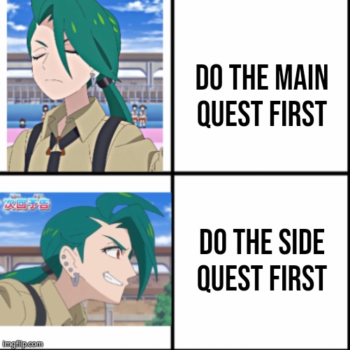 Good Gamers follow Side Quests. | Do the main quest first; Do the side quest first | image tagged in memes,quest | made w/ Imgflip meme maker