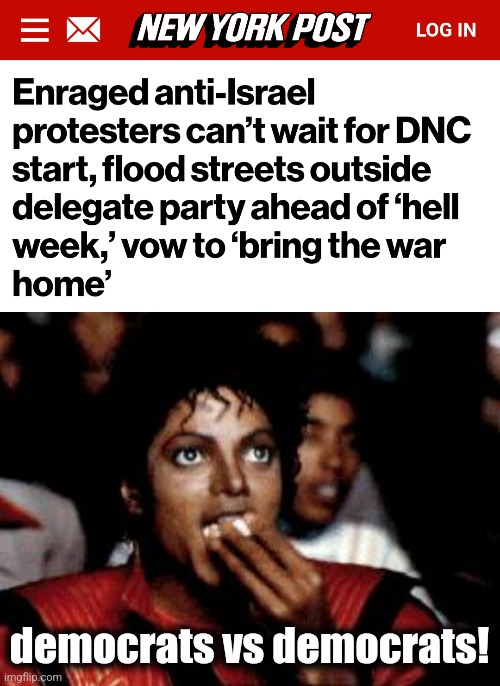 Show us the "joy"! | democrats vs democrats! | image tagged in michael jackson eating popcorn,memes,democrat national convention,chicago,kamala harris,antisemitism | made w/ Imgflip meme maker