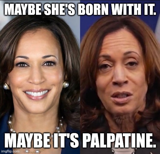 When the Dark Side is strong within you. | MAYBE SHE'S BORN WITH IT. MAYBE IT'S PALPATINE. | image tagged in memes,politics,democrats,republicans,star wars,trending | made w/ Imgflip meme maker