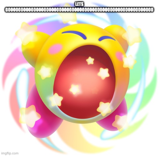 Hypernova Kirby | LETS GOOOOOOOOOOOOOOOOOOOOOOOOOOOOOOOOOOOOOOOOOOOOOOOOOOOOOOOOO | image tagged in hypernova kirby | made w/ Imgflip meme maker