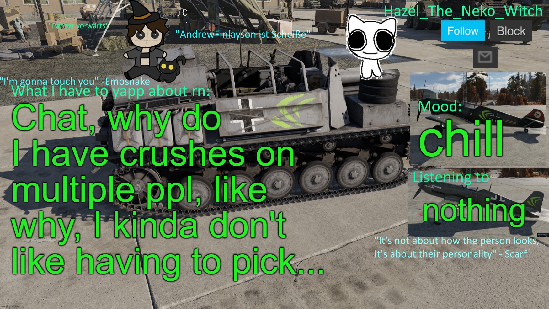 Neko War Thunder template(Thx Disco for drawing) | Chat, why do I have crushes on multiple ppl, like why, I kinda don't like having to pick... chill; nothing | image tagged in neko war thunder template thx disco for drawing | made w/ Imgflip meme maker