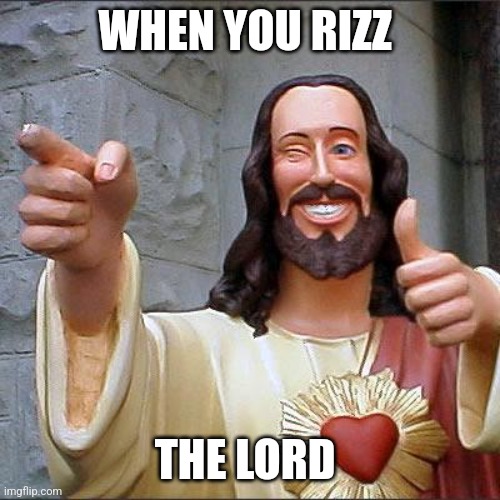 Jesus r34 | WHEN YOU RIZZ; THE LORD | image tagged in memes,buddy christ | made w/ Imgflip meme maker