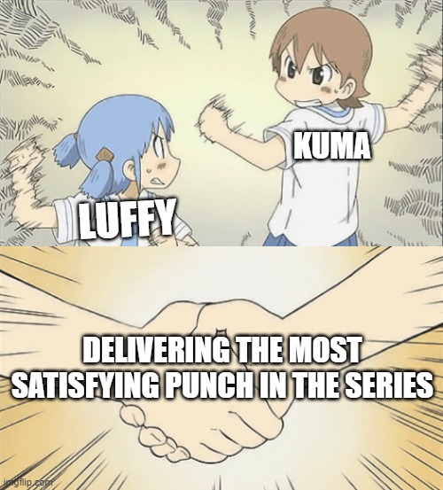 F the World Government and Marines, all my homies hate the world government! | KUMA; LUFFY; DELIVERING THE MOST SATISFYING PUNCH IN THE SERIES | image tagged in nichijou agree | made w/ Imgflip meme maker