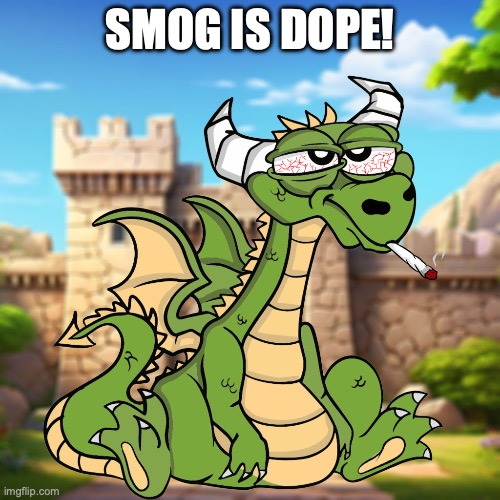 SMOG is Dope | SMOG IS DOPE! | image tagged in smog,lets get high,dope,to the moon | made w/ Imgflip meme maker