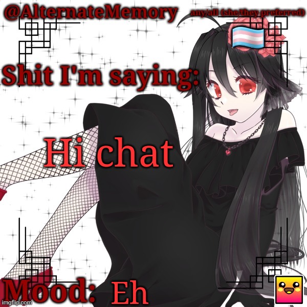 AlternateMemory's Second Picrew Announcement Template | Hi chat; Eh | image tagged in alternatememory's second picrew announcement template | made w/ Imgflip meme maker