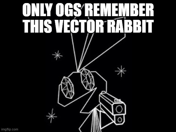 Vibri with a gun | ONLY OGS REMEMBER THIS VECTOR RABBIT | image tagged in vibri with a gun,vibri | made w/ Imgflip meme maker