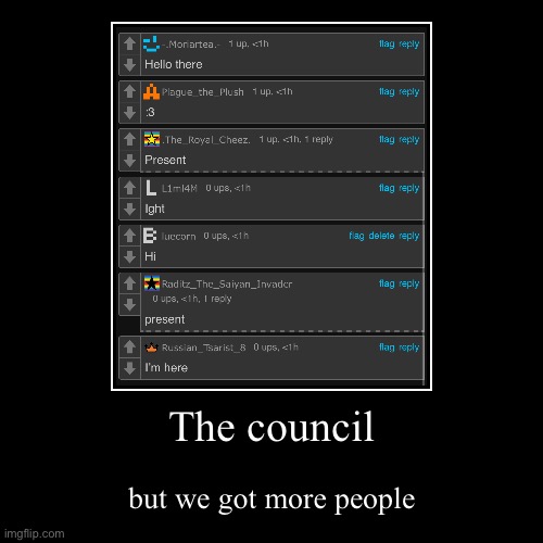 Bitches | The council | but we got more people | image tagged in funny,demotivationals | made w/ Imgflip demotivational maker