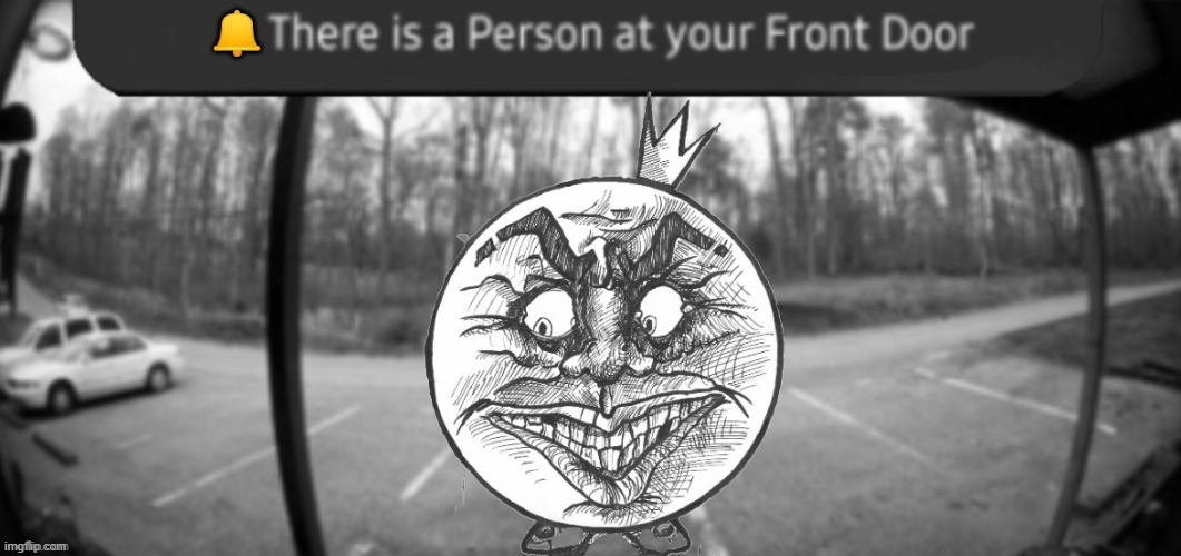 There is a person at your front door ( night ) | image tagged in there is a person at your front door night,multi medium | made w/ Imgflip meme maker