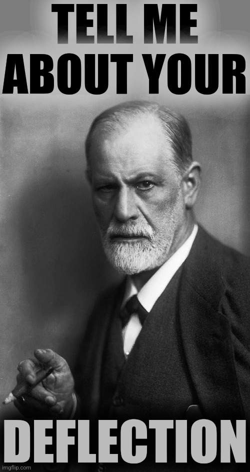 Sigmund Freud Meme | TELL ME ABOUT YOUR DEFLECTION | image tagged in memes,sigmund freud | made w/ Imgflip meme maker