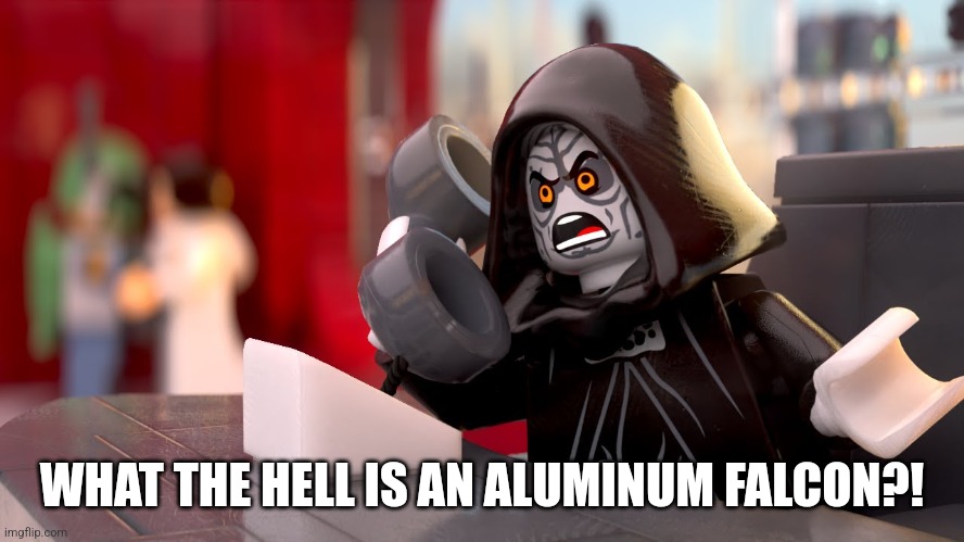 WHAT THE HELL IS AN ALUMINUM FALCON?! | image tagged in emperor palpatine | made w/ Imgflip meme maker