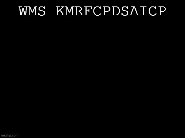 WMS KMRFCPDSAICP | made w/ Imgflip meme maker