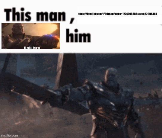 This man, _____ him | https://imgflip.com/i/90rspo?nerp=1724095856#com32908381 | image tagged in this man _____ him | made w/ Imgflip meme maker