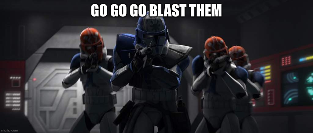 GO GO GO BLAST THEM | made w/ Imgflip meme maker