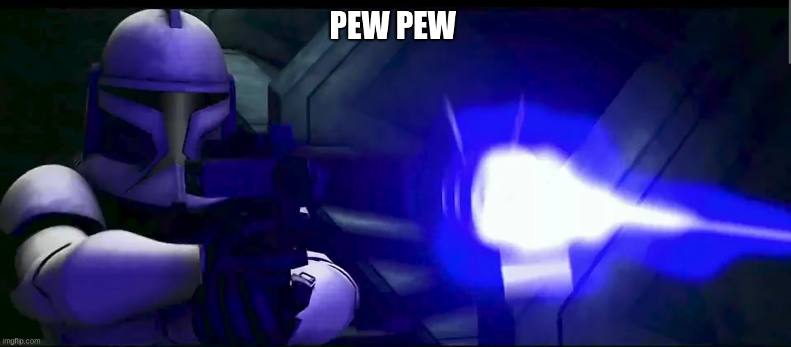 clone trooper | PEW PEW | image tagged in clone trooper | made w/ Imgflip meme maker