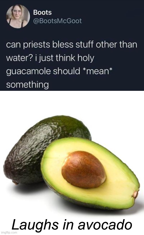 Laughing | Laughs in avocado | image tagged in avocado guilt,guacamole,laughs | made w/ Imgflip meme maker