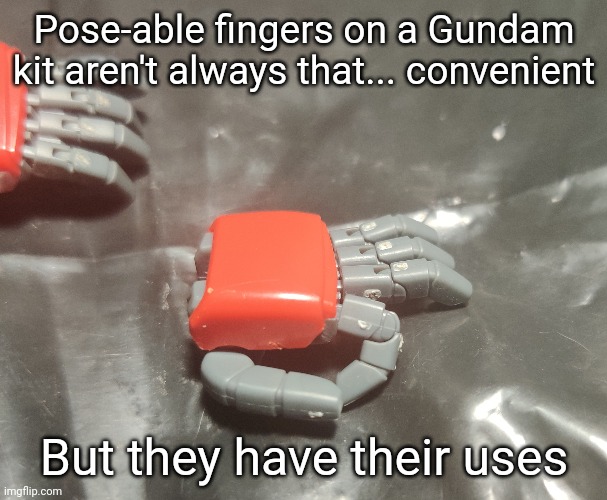 Gottem | Pose-able fingers on a Gundam kit aren't always that... convenient; But they have their uses | made w/ Imgflip meme maker