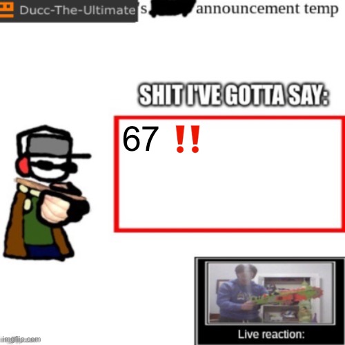 Ducc's newest announcement temp | 67 ‼️ | image tagged in ducc's newest announcement temp | made w/ Imgflip meme maker