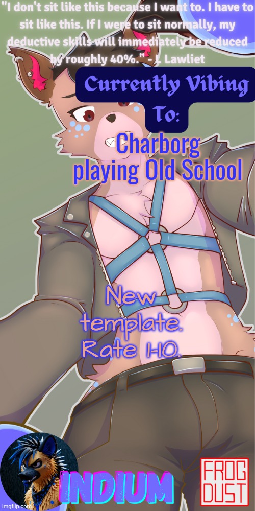 Lazarus temp | Charborg playing Old School; New template. Rate 1-10. | image tagged in lazarus temp | made w/ Imgflip meme maker