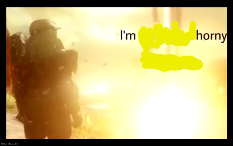 I'm no longer horny | image tagged in i'm no longer horny | made w/ Imgflip meme maker