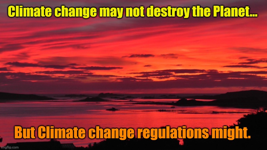 Beautiful vista | Climate change may not destroy the Planet... But Climate change regulations might. | image tagged in beautiful vista | made w/ Imgflip meme maker