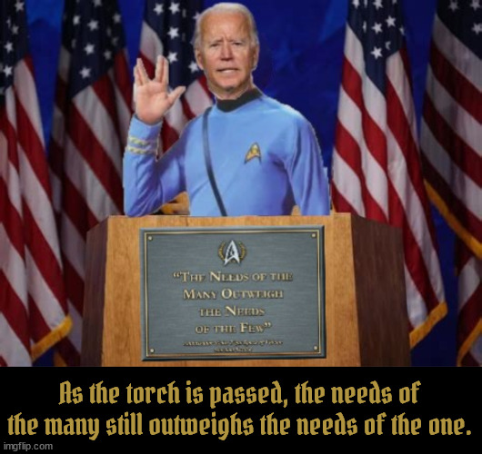 Joe the wise guy | As the torch is passed, the needs of the many still outweighs the needs of the one. | image tagged in wisdom out weighs the needs of the one,spock salute,thank you joe,maga meets it's match,2024 dnc,46th president | made w/ Imgflip meme maker