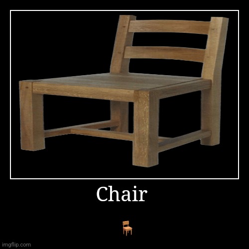 Chair | Chair | ? | image tagged in funny,demotivationals,chair | made w/ Imgflip demotivational maker