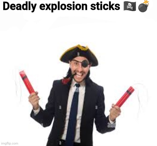 Yuh | Deadly explosion sticks 🏴‍☠️💣 | image tagged in pipe bomb 3 | made w/ Imgflip meme maker