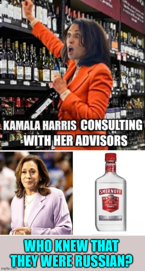 Kamala working with Russians | WHO KNEW THAT THEY WERE RUSSIAN? | image tagged in kamala harris,russian,vodka | made w/ Imgflip meme maker