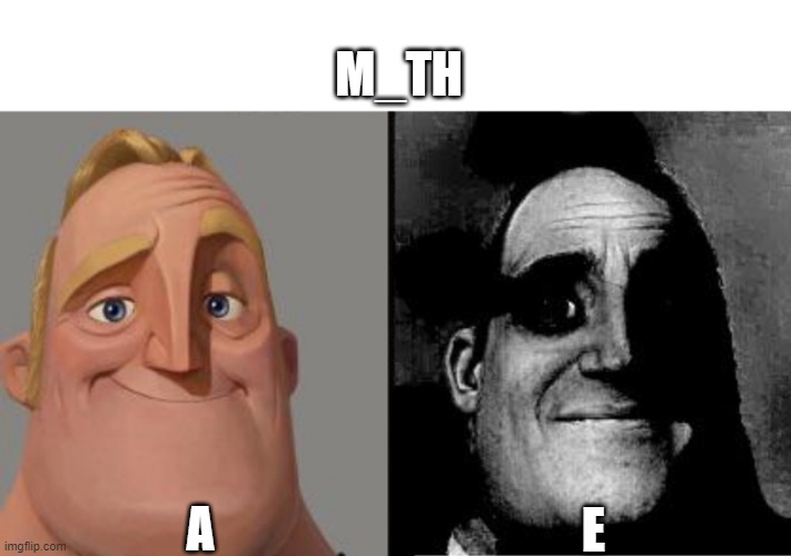 Traumatized Mr. Incredible | M_TH A E | image tagged in traumatized mr incredible | made w/ Imgflip meme maker