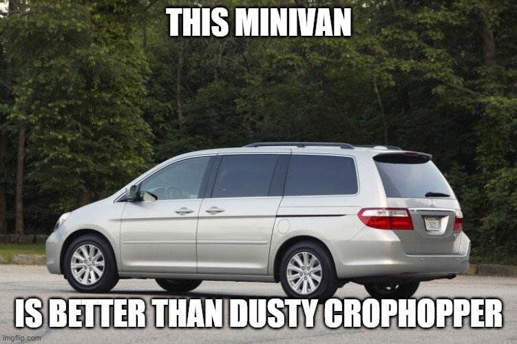 Minivan | THIS MINIVAN; IS BETTER THAN DUSTY CROPHOPPER | image tagged in minivan | made w/ Imgflip meme maker