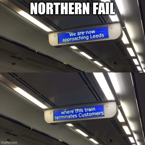 northern terminator rail | NORTHERN FAIL | image tagged in trains | made w/ Imgflip meme maker