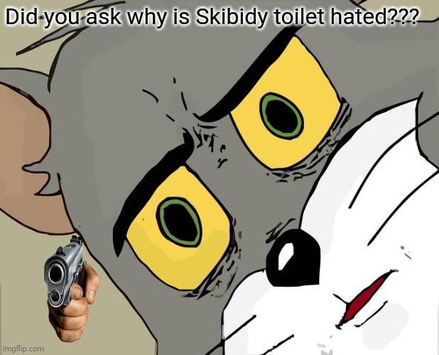 Unsettled Tom Meme | Did you ask why is Skibidy toilet hated??? | image tagged in memes,unsettled tom | made w/ Imgflip meme maker