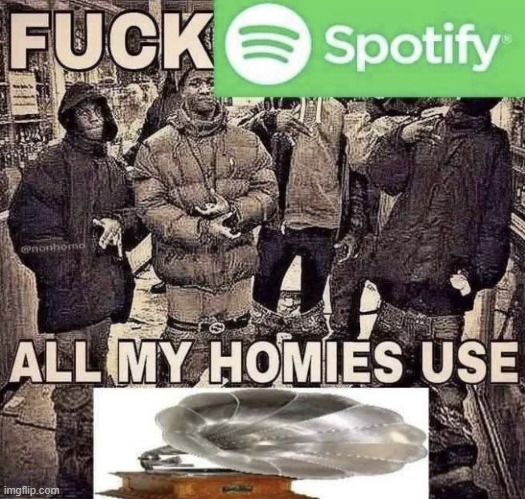 gramophones are fire :fire: | image tagged in memes,funny,gifs,spotify,shitpost,offensive | made w/ Imgflip meme maker