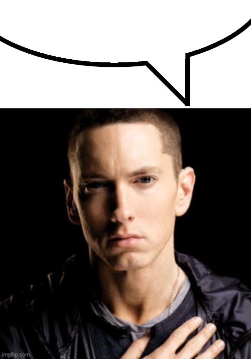 image tagged in speech bubble,memes,eminem | made w/ Imgflip meme maker