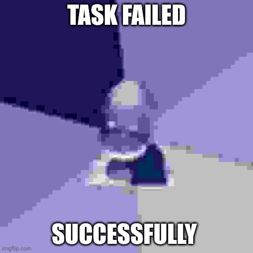 Success Kid Meme | TASK FAILED; SUCCESSFULLY | image tagged in memes,success kid | made w/ Imgflip meme maker